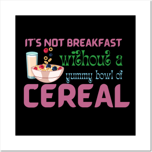 It Is Not Breakfast Without A Bowl Of Cereal Posters and Art